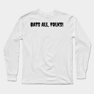 BATS ALL, FOLKS! Halloween Pun Long Sleeve T-Shirt